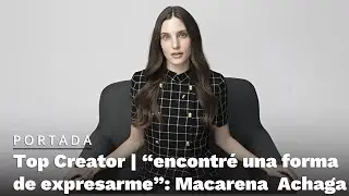 Top Creator | “encontré una formade expresarme”: Macarena Achaga
