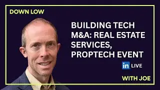 Building Tech M&A: Real Estate Services, PropTech Events & More | The Down Low with Joe | Ep 16