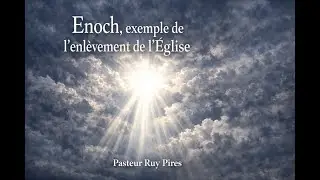 Culte 281225 Hénoc : exemple des chrétiens de l'enlèvement. Ruy PIRES