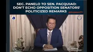 SEC  PANELO TO SEN PACQUIAO : don't echo opposition senators politicized remarks
