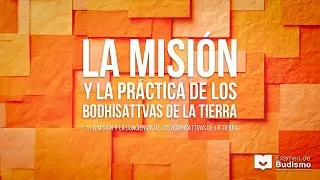 EXAMEN CAP 7.1 LA MISI&Oacute;N Y LA PR&Aacute;CTICA DE LOS BODHISATTVAS DE LA TIERRA