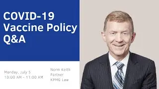COVID-19 Vaccine Policy Q&A with Norm Keith, KPMG Law