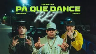 PA QUE DANCE RKT  - Franko DLH x DJ Pablo x PacoRemix (VIdeoclip Oficial)