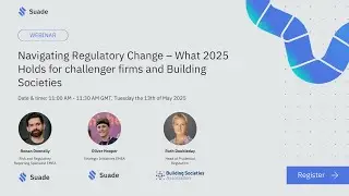 Navigating Regulatory Change &ndash; What 2025 Holds for challenger firms and Building Societies