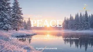 PEACE-Soaking Worship Instrumental&ndash;Prayer, Devotional, Meditation and Relaxation | Elysian Melodies