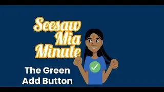 Seesaw Journal Tutorial for Students: The Green Add Button With Mia