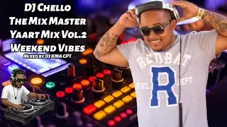 DJ Chello - The Mix Master [Yaart Mix Vol.2] 2024 [Weekend Vibes] Mixed By DJ KMA CPT