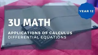 HSC Ext 1 Math | Differential Equations (Applications of Calculus) - Webinar Pt 4