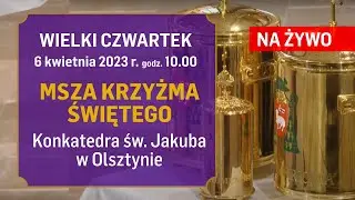 Msza Krzyżma Świętego. Katedra św. Jakuba w Olsztynie