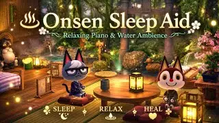 [ACNH BGM] Healing Sleep in a onsen♨️💤｜Sleep Aid｜Relaxing Piano & Water Ambience｜7Hours｜Sleep BGM