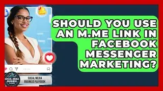 Should You Use An M.me Link In Facebook Messenger Marketing? - Social Media Business Playbook