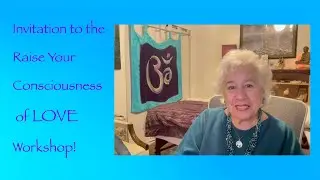 Invitation to the Raise Your Consciousness of Love Workshop!