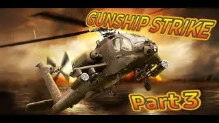 GUNSHIP Strike  ( Part 3 )