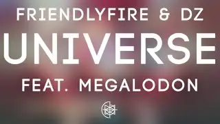 FriendlyFire & DZ - Universe feat. Megalodon