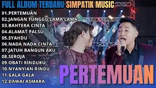 SIMPATIK FULL ALBUM PERTEMUAN - JANGAN TUNGGU LAMA LAMA - BAHTERA CINTA || FULL ALBUM SIMPATIK MUSIC