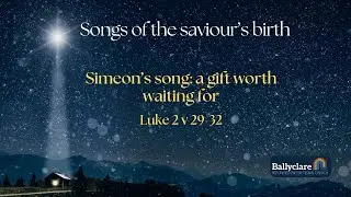 Mini series - Songs of the saviour's birth. Episode 3 - Simeon&rsquo;s song: a gift worth waiting for.