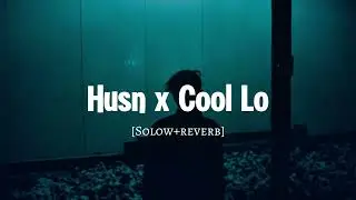 Husn x Cool Lo (Solow+Reverb) Lo-fi | Sed Song