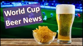 5 World Cup Beer News Stories ⚽🍺