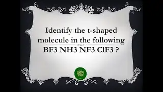 Identify the t-shaped molecule in the following BF3 NH3 NF3 ClF3
