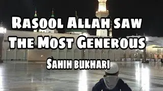Rasool Allah saw The Most Generous | Sahih Al Bukhari - 7 |Aaqa ka ghulam