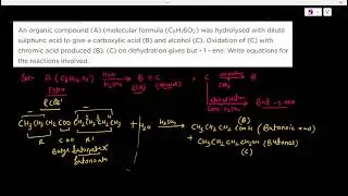 An organic compound (A) (molecular formula (C8H16O2) was hydrolysed with dilute sulphuric acid to