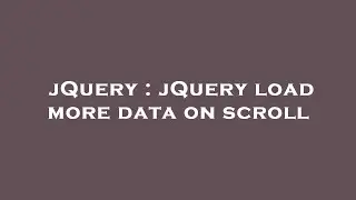 jQuery : jQuery load more data on scroll
