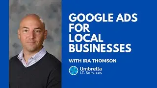 Google Ads for Local Businesses with Ira Thomson
