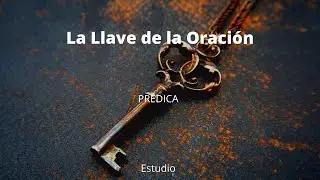 Estudio | La Llave de la Oración | Pastor Víctor Hugo Rivas