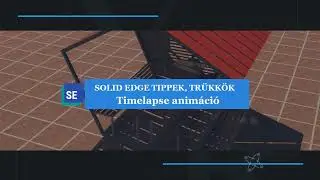 Solid Edge Tippek, Tr&uuml;kk&ouml;k - Timelapse anim&aacute;ci&oacute;