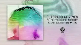 cuadrado al rev&eacute;s - Mi Cerebro Quiere Matarme