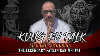 Kung Fu Talk - Fatsan Bak Mei Pai with Sifu Eric Smoquina