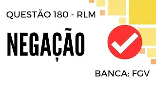 Questão 180 - Raciocínio Lógico para Concursos - Negação das Proposições - FGV