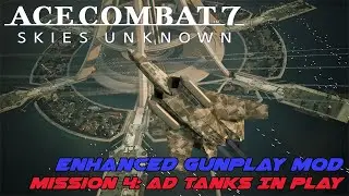 Модификация Ace Combat 7 Enhanced Gunplay, эпизод 4: Танки AD &mdash; это ОЧЕНЬ ИНТЕНСИВНО