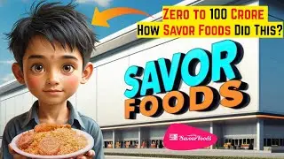 The Untold Story of Savor Foods | From Zero to 100 Crores | The Rise Of Savor Foods | Case Study