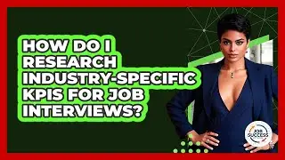 How Do I Research Industry-specific KPIs For Job Interviews? - Job Success Network