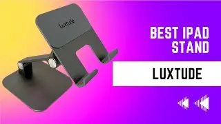 Best iPad Stand? Luxtude Tablet Stand Review - Fits With All Tablets