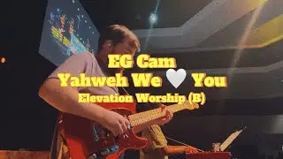 Yahweh We 🤍 Love You - Elevation Worship | EG Cam (Key of B)