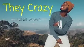 LaNel DeNero - They Crazy (Official Music Video)