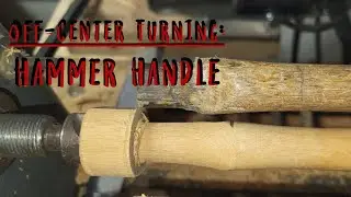 Eccentric / off-center Turning, Making a hammer handle with a lathe Pt 2