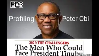 EP3:  THE 2027 CHALLENGERS: - Profiling PETER GREGORY OBI