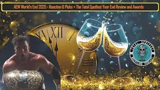 Ep 317 | AEW World's End 2025 | Total Spotfest Year End Awards and 2025 Review