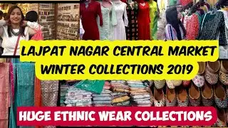 Lajpat Nagar Central Market Winter Collections 2019 |HUGE ETHNIC WEAR COLLECTIONS || DELHI MARKET