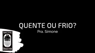 Quente ou Frio? | Pra. Simone Alves