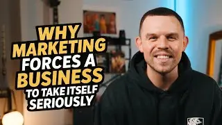Why Marketing FORCES a Business to Take Itself Seriously