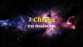 ⚷ Chiron en maisons : lieu de projection des carences affectives 💔