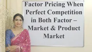 Factor Pricing When Perfect Competition in Both Factors Market & Product Market