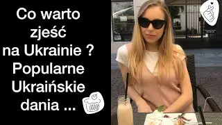 Ukraińskie dania jakie warto spróbować . Ukraińska kuchnia . Co spróbować na Ukrainie ? Ukraina .