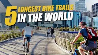 5 longest bike trails in the world: the best bike touring routes.