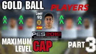 Gold Ball Players With Max Level Cap [Part-3] | Pes2019