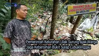 Ajak Warga Peduli, Pemerintah Kelurahan Ulak Surung Himbau Jaga Kebersihan Bukit Sulap Lubuklinggau